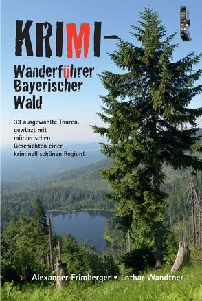 Krimi-Wanderführer Bayerischer Wald von Frimberger,  Alexander, Wandtner,  Lothar