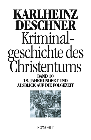 Kriminalgeschichte des Christentums 10 von Deschner,  Karlheinz