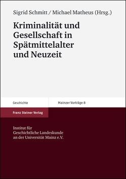 Kriminalität und Gesellschaft in Spätmittelalter und Neuzeit von Matheus,  Michael, Schmitt,  Sigrid