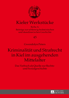 Kriminalität und Strafrecht in Kiel im ausgehenden Mittelalter von Peters,  Gwendolyn