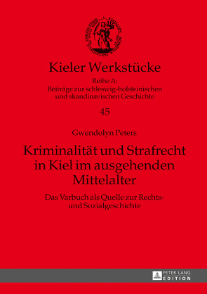 Kriminalität und Strafrecht in Kiel im ausgehenden Mittelalter von Peters,  Gwendolyn
