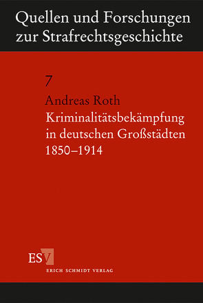 Kriminalitätsbekämpfung in deutschen Großstädten 1850-1914 von Roth,  Andreas