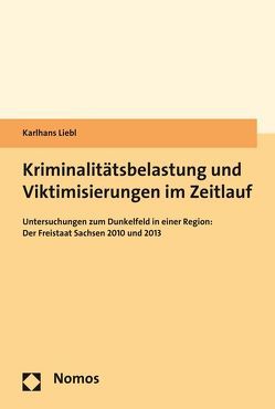 Kriminalitätsbelastung und Viktimisierungen im Zeitlauf von Liebl,  Karlhans