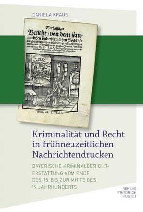 Kriminalität und Recht in frühneuzeitlichen Nachrichtendrucken von Kraus,  Daniela
