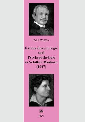 Kriminalpsychologie und Psychopathologie in Schillers Räubern (1907) von Götz von Olenhusen,  Albrecht, Seul,  Jürgen, Wulffen,  Erich