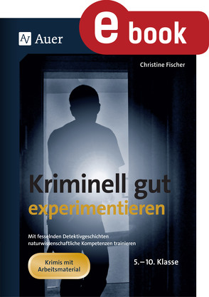 Kriminell gut experimentieren von Fischer,  Christine