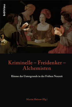 Kriminelle – Freidenker – Alchemisten von Bieniasz,  Lukasz, Bronisch,  Johannes, Cavaillé,  Jean-Pierre, Eißner,  Daniel, Groetsch,  Ulrich, Hoffmann-Rehnitz,  Philip R., Jaumann,  Herbert, Jütte,  Daniel, Klein,  Dietrich, Krampl,  Ulrike, Laborie,  Lionel, McKenzie-McHarg,  Andrew, Mulsow,  Martin, Multhammer,  Michael, Naschert,  Guido, Önnerfors,  Andreas, Pietsch,  Andreas, Rous,  Anne-Simone, Scheutz,  Martin, Schunka,  Alexander, Schüttler,  Hermann, Simons,  Olaf, Steguweit,  Wolfgang, Sternke,  René, Stockinger,  Hermann E.