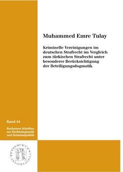 Kriminelle Vereinigungen im deutschen Strafrecht im Vergleich zum türkischen Strafrecht unter besonderer Berücksichtigung der Beteiligungsdogmatik von Tulay,  Muhammed Emre