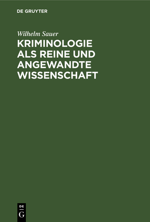 Kriminologie als reine und angewandte Wissenschaft von Sauer,  Wilhelm