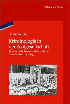 Kriminologie in der Zivilgesellschaft von Freitag,  Sabine, German Historical Institute London