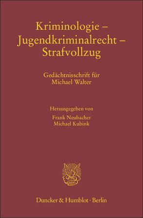 Kriminologie – Jugendkriminalrecht – Strafvollzug. von Kubink,  Michael, Neubacher,  Frank