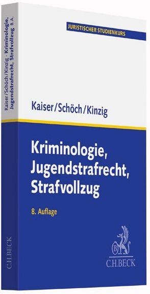 Kriminologie, Jugendstrafrecht, Strafvollzug von Kaiser,  Günther, Kinzig,  Jörg, Schöch,  Heinz