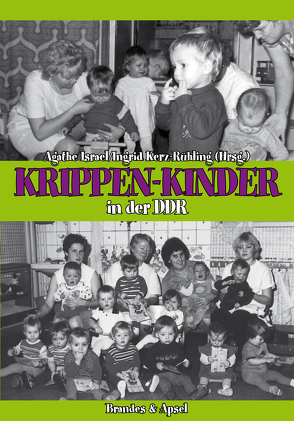 Krippen-Kinder in der DDR von Israel,  Agathe, Kerz-Rühling,  Ingrid, Köhler,  Kuise, Misselwitz,  Irene, Vogelsänger,  Peter, Völker,  Dagmar