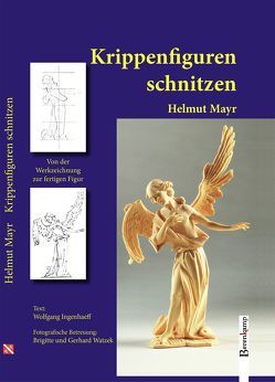 Krippenfiguren schnitzen von Ingenhaeff,  Wolfgang, Mayr,  Helmut, Watzek,  Brigitte, Watzek,  Gerhard