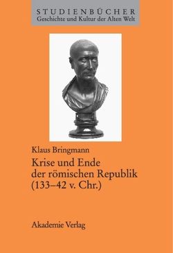 Krise und Ende der römischen Republik (133–42 v. Chr.) von Bringmann,  Klaus