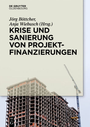 Krise und Sanierung von Projektfinanzierungen von Böttcher,  Jörg, Wiebusch,  Anja