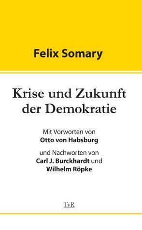Krise und Zukunft der Demokratie von Burckhardt,  Carl J, Dönhöff,  Marion, Habsburg,  Otto von, Röpke,  Wilhelm, Somary,  Felix