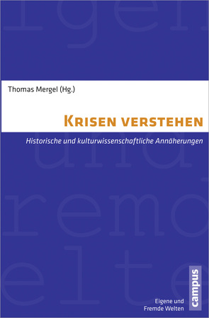 Krisen verstehen von Baberowski,  Jörg, Beck,  Stefan, Boyer,  Christoph, Darieva,  Tsypylma, Eckert,  Andreas, Gautam,  Lena, Geyer,  Martin H., Giesen,  Bernhard, Gutmann,  Thomas, Hasse,  Raimund, Hedinger,  Daniel, Houben,  Vincent, Kaelble,  Hartmut, Kämper,  Heidrun, Knecht,  Michi, Krohn,  Wolfgang, Martschukat,  Jürgen, Mergel,  Thomas, Nützenadel,  Alexander, Orland,  Barbara, Ramsbrock,  Annelie, Reinecke,  Christiane, Rüdiger,  Jan, Sachsenmaier,  Dominic, Schetter,  Conrad, Weiß,  Andreas