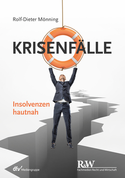 Krisenfälle – Insolvenzen hautnah von Mönning,  Rolf-Dieter