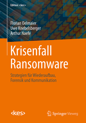 Krisenfall Ransomware von Knebelsberger,  Uwe, Naefe,  Arthur, Oelmaier,  Florian