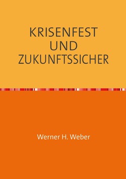 KRISENFEST UND ZUKUNFTSSICHER von Weber,  Werner