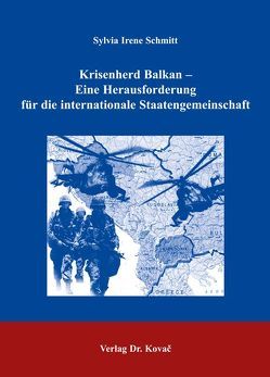 Krisenherd Balkan – Eine Herausforderung für die internationale Staatengemeinschaft von Schmitt,  Sylvia I