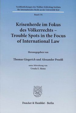 Krisenherde im Fokus des Völkerrechts – Trouble Spots in the Focus of International Law. von Giegerich,  Thomas, Heinz,  Ursula E., Proelß,  Alexander