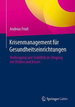Krisenmanagement für Gesundheitseinrichtungen von Frodl,  Andreas