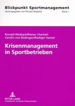 Krisenmanagement in Sportbetrieben von Cherkeh,  Rainer Tarek, Hamel,  Rüdiger, von Büdingen,  Carolin, Wadsack,  Ronald