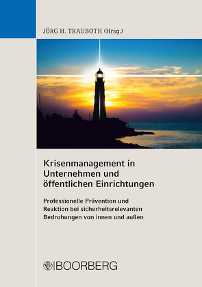 Krisenmanagement in Unternehmen und öffentlichen Einrichtungen von Eckhardt,  Ralph, Höbel,  Peter, Kulow,  Arnd-Christian, Meurer,  Frank, Trauboth,  Jörg H., Waldschmidt,  Frank C.