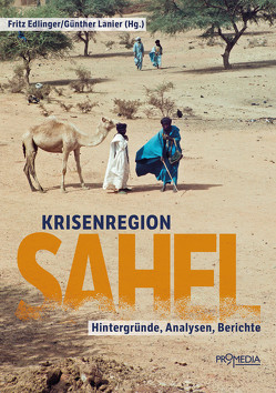 Krisenregion Sahel von Edlinger,  Fritz, Förg,  Elisabeth, Gütermann,  Christoph, Hallermayer,  Georges, Hamid,  Ishraga Mustafa, Lanier,  Günther, Mayerhofer,  Birgit, Orischnig,  Tobias, Ruf,  Werner, Schauta,  Markus, Schmidjell,  Franz, Wagialla,  Mariam, Wiedemann,  Charlotte