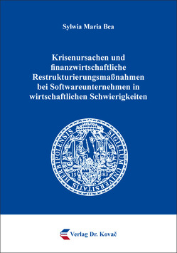 Krisenursachen und finanzwirtschaftliche Restrukturierungsmaßnahmen bei Softwareunternehmen in wirtschaftlichen Schwierigkeiten von Bea,  Sylwia Maria