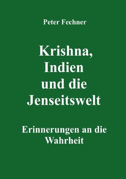 Krishna, Indien und die Jenseitswelt von Fechner,  Peter