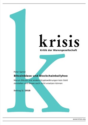 Krisis – Beiträge zur Kritik der Warengesellschaft / Bitcoinblase und Blockchainballyhoo Krisis 1/ 2018 von Samol,  Peter