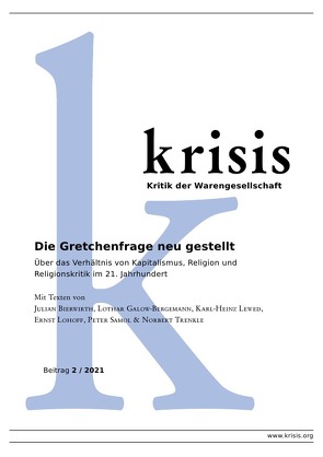 Krisis – Beiträge zur Kritik der Warengesellschaft / Die Gretchenfrage neu gestellt – Krisis 2/2021 von Bierwirth,  Julian, Lewed,  Karl-Heinz, Lohoff,  Ernst, Samol,  Peter, Trenkle,  Norbert