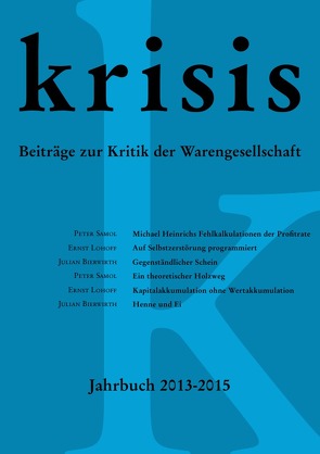 Krisis – Beiträge zur Kritik der Warengesellschaft / Krisis – Jahrbuch 2013 – 2015 von Bierwirth,  Julian, Krisis,  Gruppe, Lewed,  Karl-Heinz, Lohoff,  Ernst, Samol,  Peter