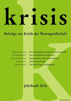 Krisis – Beiträge zur Kritik der Warengesellschaft / Krisis – Jahrbuch 2016 von Bierwirth,  Julian, Krisis,  Gruppe, Lewed,  Karl-Heinz, Lohoff,  Ernst, Samol,  Peter