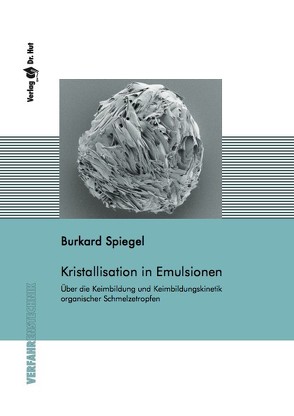 Kristallisation in Emulsionen Über die Keimbildung und Keimbildungskinetik organischer Schmelzetropfen von Spiegel,  Burkard