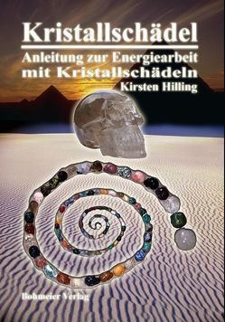 Kristallschädel – Anleitung zur Energiearbeit mit Kristallschädeln von Hilling,  Kirsten