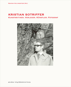 Kristian Sotriffer – Kunstkritiker, Verleger, Künstler, Fotograf von Assmann,  Peter, Baum,  Peter, Borchhardt-Birbaumer,  Brigitte, Breitwieser,  Sabine, de Rachewiltz,  Siegfried, Ecker,  Berthold, Ehalt,  Hubert Christian, Flora,  Paul, Gatterer,  Joachim, Grünangerl,  Stefanie, Guttenbrunner,  Michael, Haider,  Hans, Heilingsetzer,  Semirah, Hosp,  Inga, Machatschek,  Michael, Moser,  Walter, Riccabona,  Christine, Sotriffer,  Kristian, Wielander,  Hans