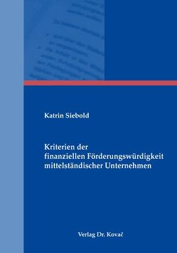 Kriterien der finanziellen Förderungswürdigkeit mittelständischer Unternehmen von Siebold,  Katrin