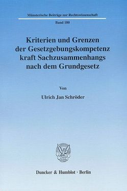 Kriterien und Grenzen der Gesetzgebungskompetenz kraft Sachzusammenhangs nach dem Grundgesetz. von Schröder,  Ulrich Jan
