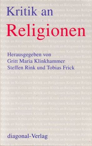 Kritik an Religionen von Frick,  Tobias, Klinkhammer,  Gritt M, Rink,  Steffen