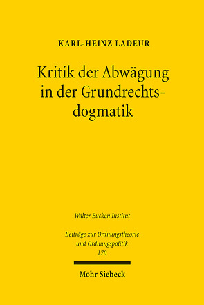 Kritik der Abwägung in der Grundrechtsdogmatik von Ladeur,  Karl-Heinz