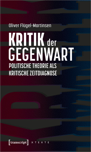 Kritik der Gegenwart – Politische Theorie als kritische Zeitdiagnose von Flügel-Martinsen,  Oliver