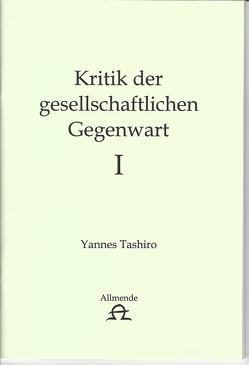 Kritik der gesellschaftlichen Gegenwart I + II von Tashiro,  Yannes