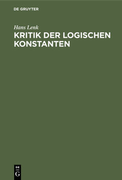 Kritik der logischen Konstanten von Lenk,  Hans