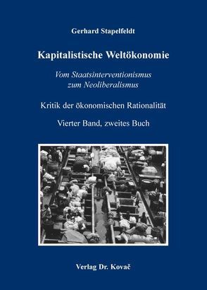 Kritik der ökonomischen Rationalität / Kapitalistische Weltökonomie von Stapelfeldt,  Gerhard