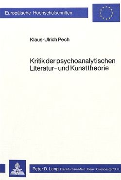 Kritik der psychoanalytischen Literatur- und Kunsttheorie von Pech,  Klaus-Ulrich