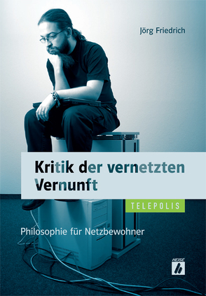 Kritik der vernetzten Vernunft (TELEPOLIS) von Friedrich,  Joerg